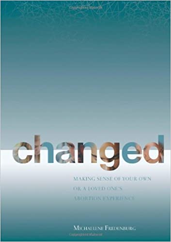 Changed - Making Sense of  Your Own, Or Your Loved One's, Abortion Experience - Booklet